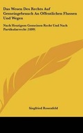 Cover: Das Wesen Des Rechts Auf Gemeingebrauch an Offentlichen Flussen Und Wegen - Kessinger Publishing