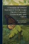 Cover: Control Of Aphids Injurious To Orchard Fruits, Currant, Gooseberry And Grape - Hutson Street Press