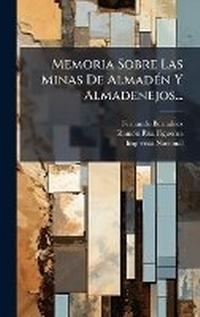 Abbildung von: Memoria Sobre Las Minas De AlmadA(c)n Y Almadenejos... - Hutson Street Press