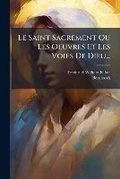 Cover: Le Saint Sacrement Ou Les Oeuvres Et Les Voies De Dieu... - Hutson Street Press