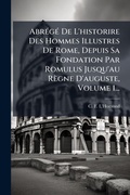 Cover: AbrA(c)gA(c) De L'historire Des Hommes Illustres De Rome, Depuis Sa Fondation Par Romulus Jusqu'au Regne D'auguste, Volume 1... - Hutson Street Press