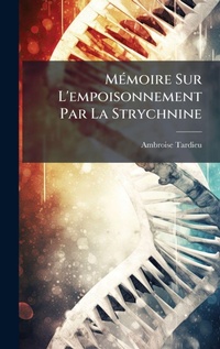Abbildung von: MA(c)moire Sur L'empoisonnement Par La Strychnine - Hutson Street Press
