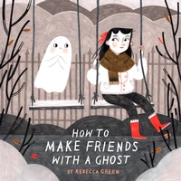 Enlarge image Cover: How to Make Friends with a Ghost - Tundra Books