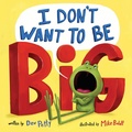 Cover: I Don't Want to Be Big - Doubleday Books for Young Readers