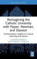 Cover: Reimagining the Catholic University with Pieper, Newman, and Dawson - Routledge