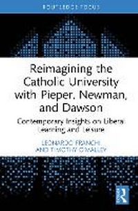 Abbildung von: Reimagining the Catholic University with Pieper, Newman, and Dawson - Routledge