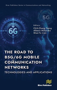 Enlarge image Cover: The Road to B5G/6G Mobile Communication Networks: Technologies and Applications - River Publishers