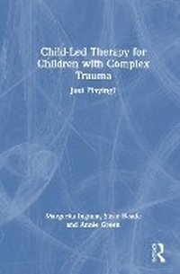 Abbildung von: Child-Led Therapy for Children with Complex Trauma - Routledge