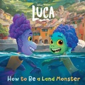 Cover: How to Be a Land Monster (Disney/Pixar Luca) - Disney - RHCB