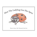 Cover: How the Ladybug Got Her Spots - Xlibris Corporation