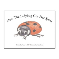 Enlarge image Cover: How the Ladybug Got Her Spots - Xlibris Corporation