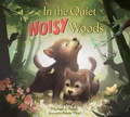 Cover: In the Quiet, Noisy Woods - Doubleday Books for Young Readers