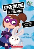 Cover: A Wickedly Evil Pet: A Branches Book (Super Villains in Training #2) - Scholastic Library Publishing