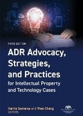 Abbildung von: ADR Advocacy, Strategies, and Practices for Intellectual Property and Technology Cases, Third - American Bar Association