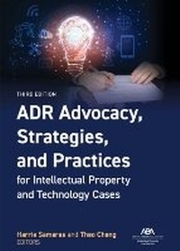 Abbildung von: ADR Advocacy, Strategies, and Practices for Intellectual Property and Technology Cases, Third - American Bar Association