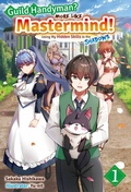 Cover: Guild Handyman? More like Mastermind! Using My Hidden Skills in the Shadows Volume 1 - J-Novel Club