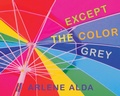 Cover: Except the Color Grey - Tundra Books