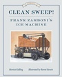 Cover: Clean Sweep! Frank Zamboni's Ice Machine - Tundra Books