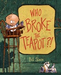 Cover: Who Broke the Teapot?! - Tundra Books