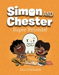 Cover: Super Friends! (Simon and Chester Book #4) - Tundra Books