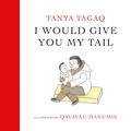 Cover: I Would Give You My Tail - Tundra Books