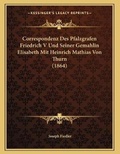 Cover: Correspondenz Des Pfalzgrafen Friedrich V Und Seiner Gemahlin Elisabeth Mit Heinrich Mathias Von Thurn (1864) - Kessinger Publishing