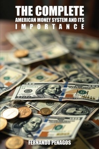 Abbildung von: The Complete American Money System and Its Importance - Fernando Penagos