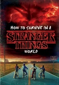 Cover: How to Survive in a Stranger Things World (Stranger Things) - Random House Books for Young Readers
