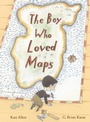 Cover: The Boy Who Loved Maps - Anne Schwartz Books