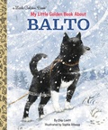 Cover: My Little Golden Book About Balto - Golden Books