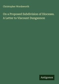 Cover: On a Proposed Subdivision of Dioceses. A Letter to Viscount Dungannon - Antigonos Verlag