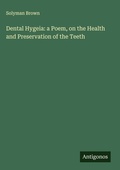 Cover: Dental Hygeia: a Poem, on the Health and Preservation of the Teeth - Antigonos Verlag