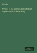 Cover: A Guide to the Genealogical Chart of English and Scottish History - Antigonos Verlag