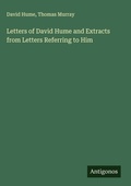 Cover: Letters of David Hume and Extracts from Letters Referring to Him - Antigonos Verlag