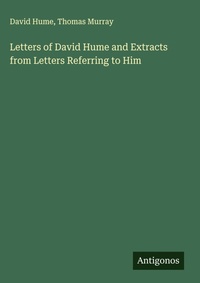 Enlarge image Cover: Letters of David Hume and Extracts from Letters Referring to Him - Antigonos Verlag