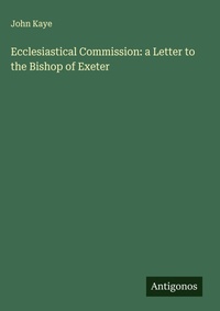 Enlarge image Cover: Ecclesiastical Commission: a Letter to the Bishop of Exeter - Antigonos Verlag