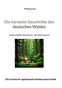 Abbildung von: Die kürzeste Geschichte des deutschen Waldes - BoD - Books on Demand