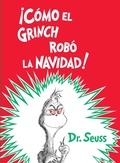 Cover: &iexcl;C&oacute;mo el Grinch rob&oacute; la Navidad! (How the Grinch Stole Christmas Spanish Edition) - Random House Books for Young Readers