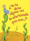 Cover: &iquest;Te he dicho alguna vez lo afortunado que eres? (Did I Ever Tell You How Lucky You Are Spanish Edition) - Random House Books for Young Readers