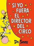 Cover: Si yo fuera el director del circo (If I Ran the Circus) - Random House Books for Young Readers