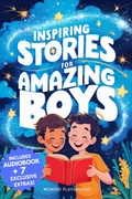 Cover: Inspiring Stories for Amazing Boys: A Motivational Book about Courage, Friendship, and Self-Confidence for Young Readers (Motivational Books for Young Readers, #1) - WB Publishing