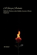 Cover: A Sar&ccedil;a Ardente : Reflex&otilde;es Po&eacute;ticas sobre Solid&atilde;o, Loucura e &Ecirc;xtase Espiritual - Ali Ashraf