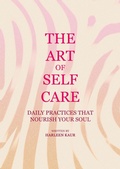 Cover: The Art of Self-Care: Daily Practices That Nourish Your Soul - Harleen Kaur