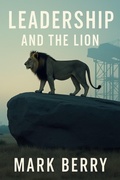 Cover: Leadership and the Lion - Mark Berry