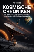 Bild: Kosmische Chroniken Subtitle: Ihr Leitfaden zu den erstaunlichsten Weltraumentdeckungen von 2024-2025 - TechNGo