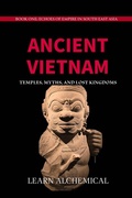 Cover: Ancient Vietnam: Temples, Myths and Lost Kingdoms (Echoes of Empire in Southeast Asia, #1) - LEARN ALCHEMICAL