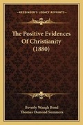 Cover: The Positive Evidences Of Christianity (1880) - Kessinger Publishing