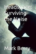 Cover: Headspace: Surviving the Noise - Mark Berry