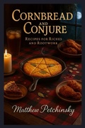 Cover: Cornbread and Conjure - Matthew Edward Petchinsky