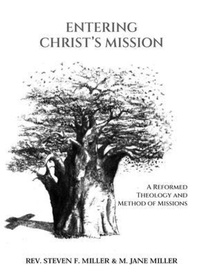 Abbildung von: Entering Christ's Mission-A Reformed Theology and Method of Missions - Rev. Steven F. Miller